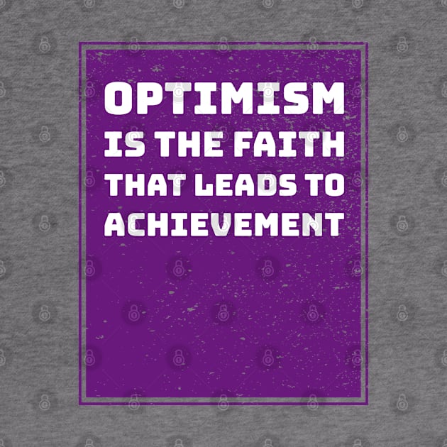 Optimism is the faith that leads to achievement by Inspire & Motivate